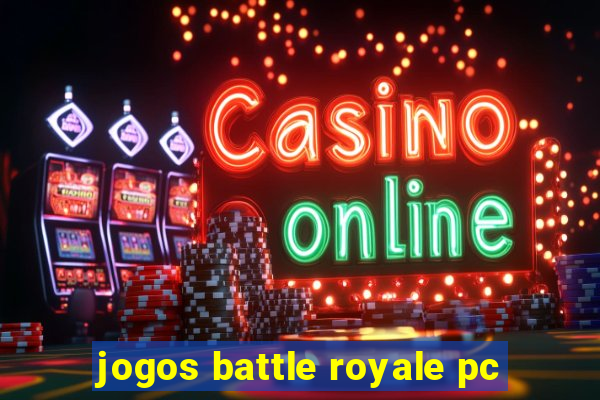 jogos battle royale pc